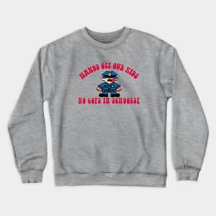 NO COPS IN SCHOOLS! Crewneck Sweatshirt